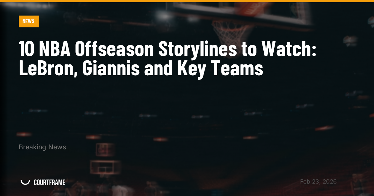 10 NBA Offseason Storylines to Watch: LeBron, Giannis and Key Teams