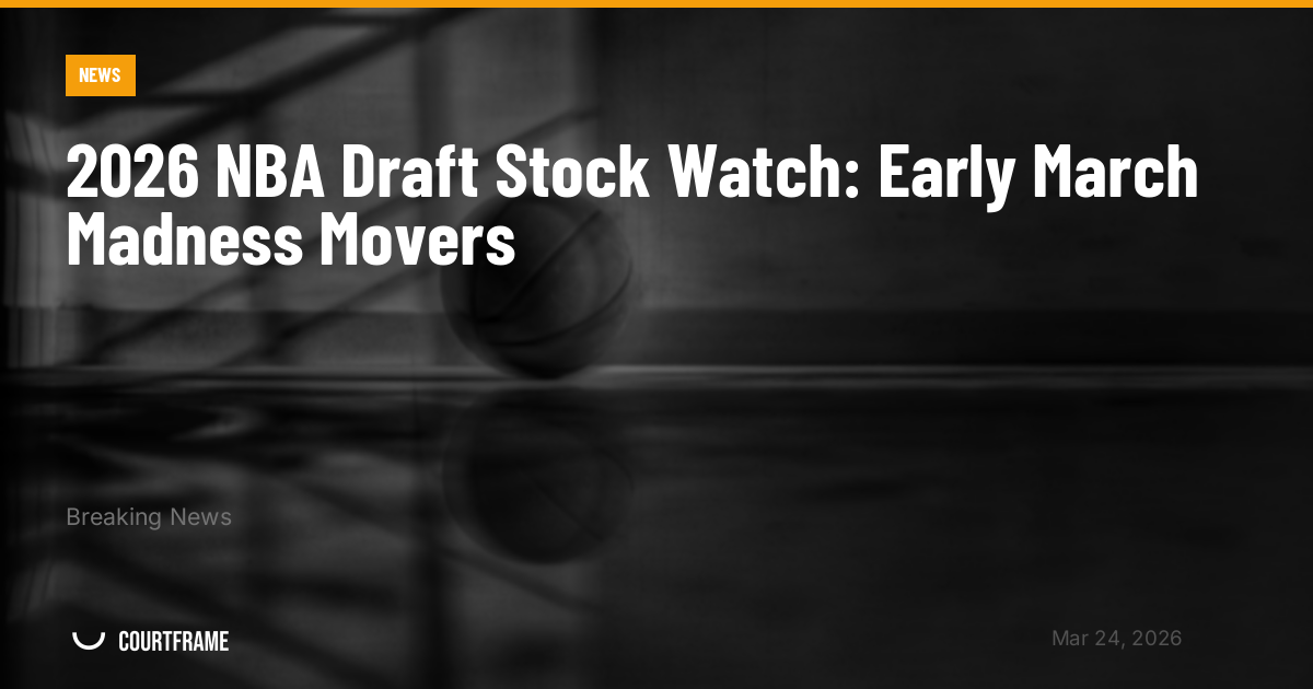 2026 NBA Draft Stock Watch: Early March Madness Movers