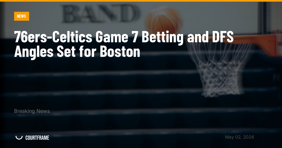 76ers-Celtics Game 7 Betting and DFS Angles Set for Boston
