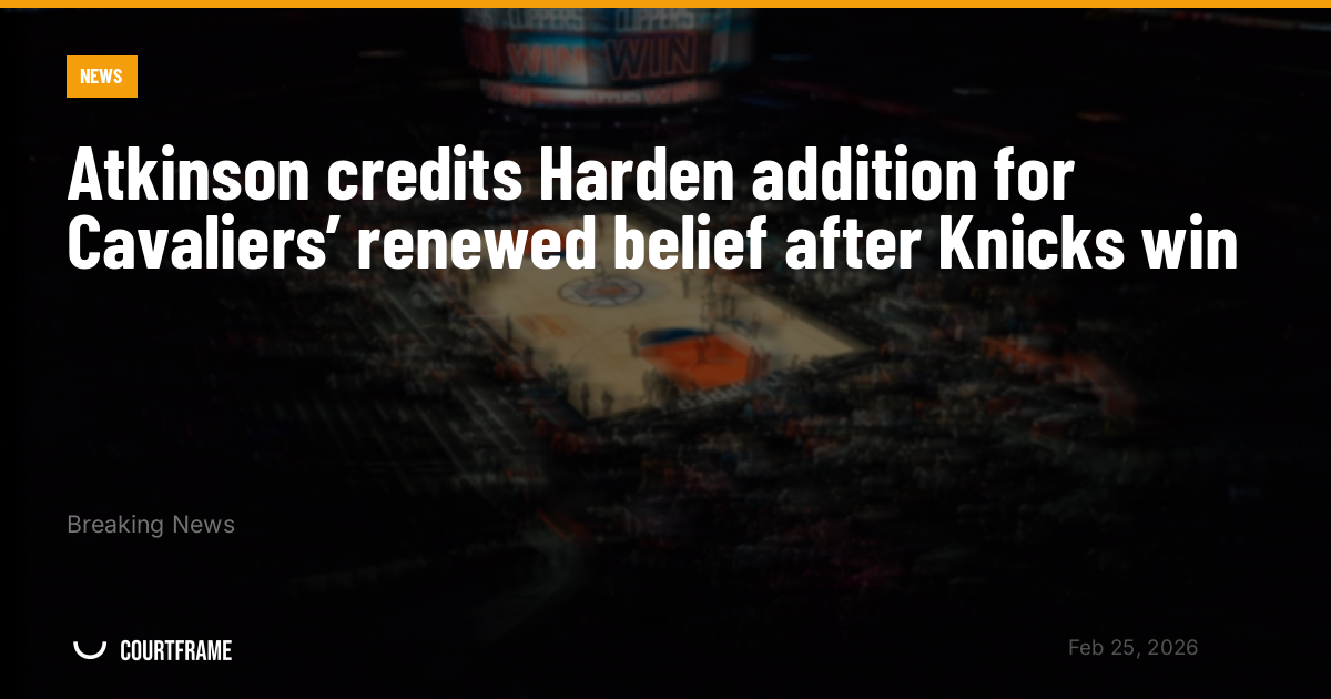 Atkinson credits Harden addition for Cavaliers’ renewed belief after Knicks win