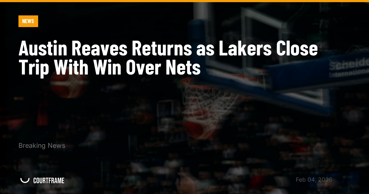 Austin Reaves Returns as Lakers Close Trip With Win Over Nets