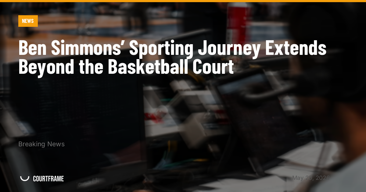 Ben Simmons’ Sporting Journey Extends Beyond the Basketball Court