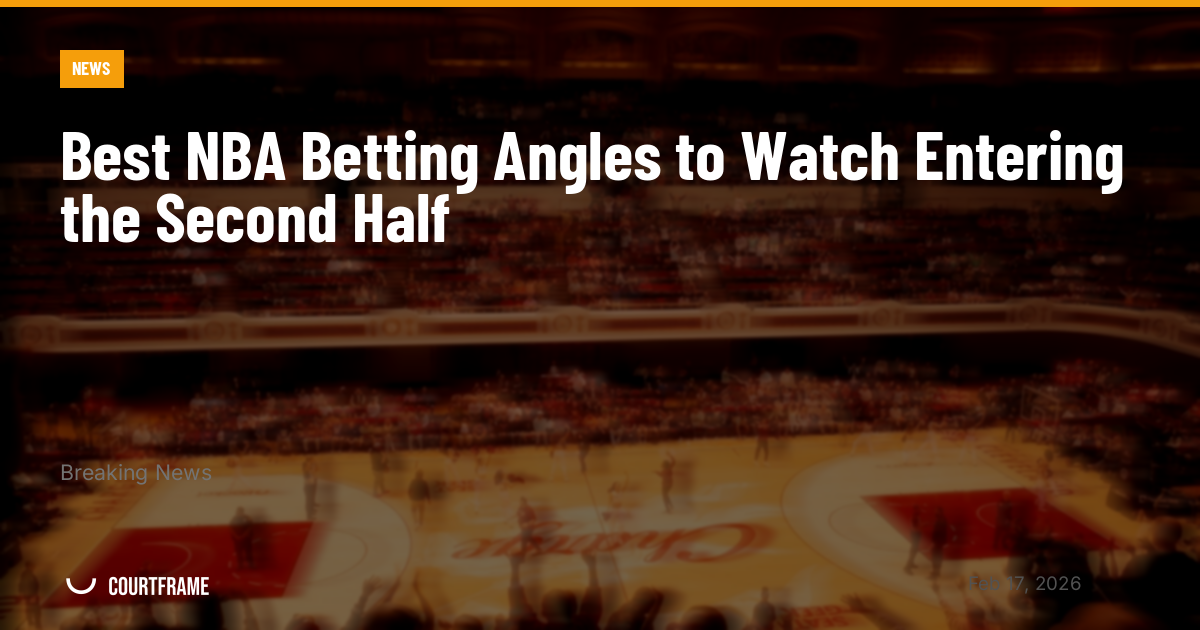 Best NBA Betting Angles to Watch Entering the Second Half