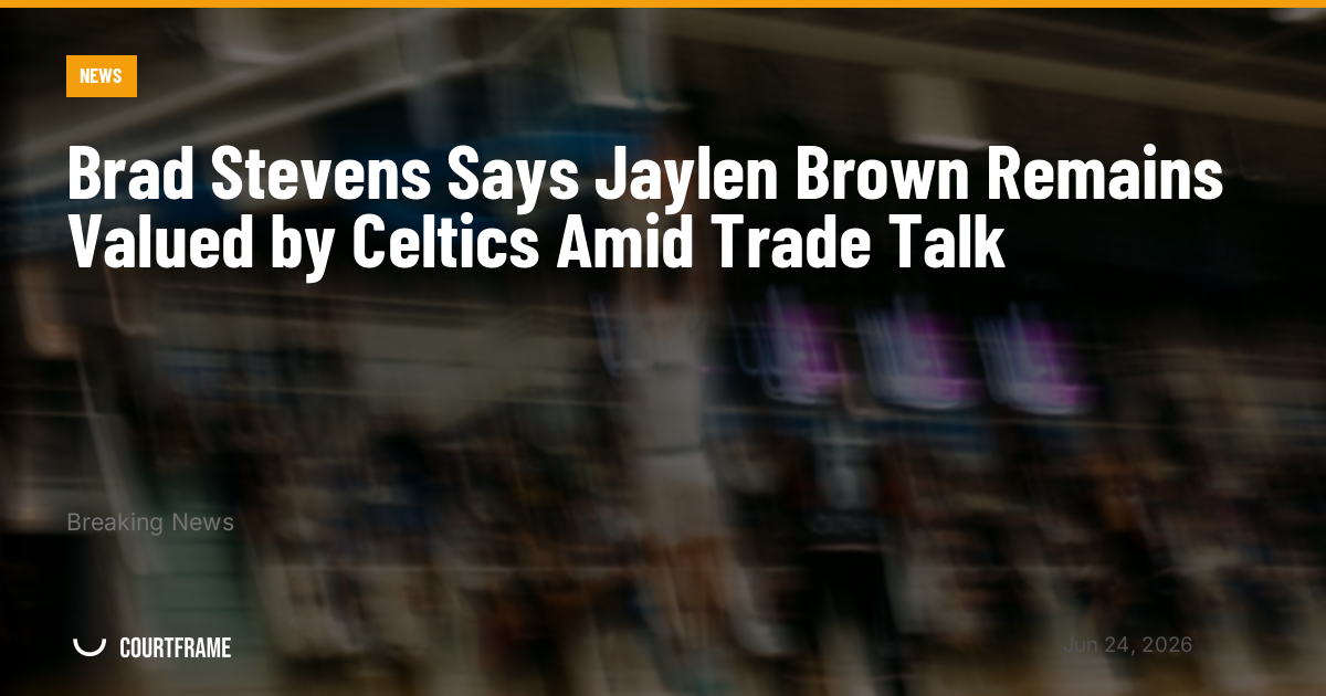 Brad Stevens Says Jaylen Brown Remains Valued by Celtics Amid Trade Talk