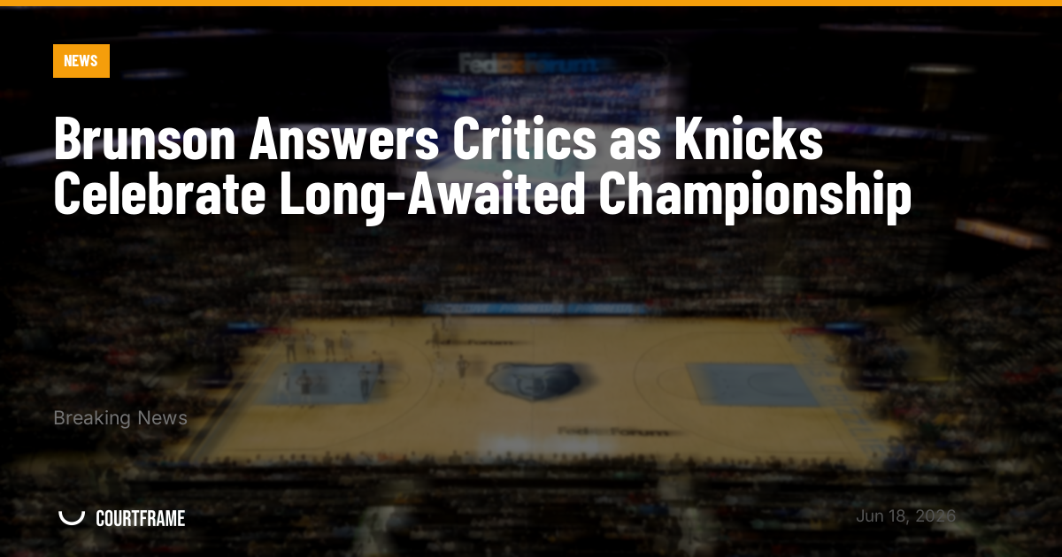 Brunson Answers Critics as Knicks Celebrate Long-Awaited Championship