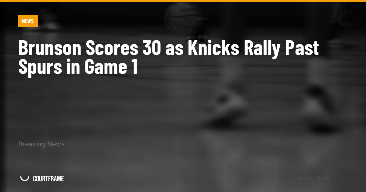 Brunson Scores 30 as Knicks Rally Past Spurs in Game 1