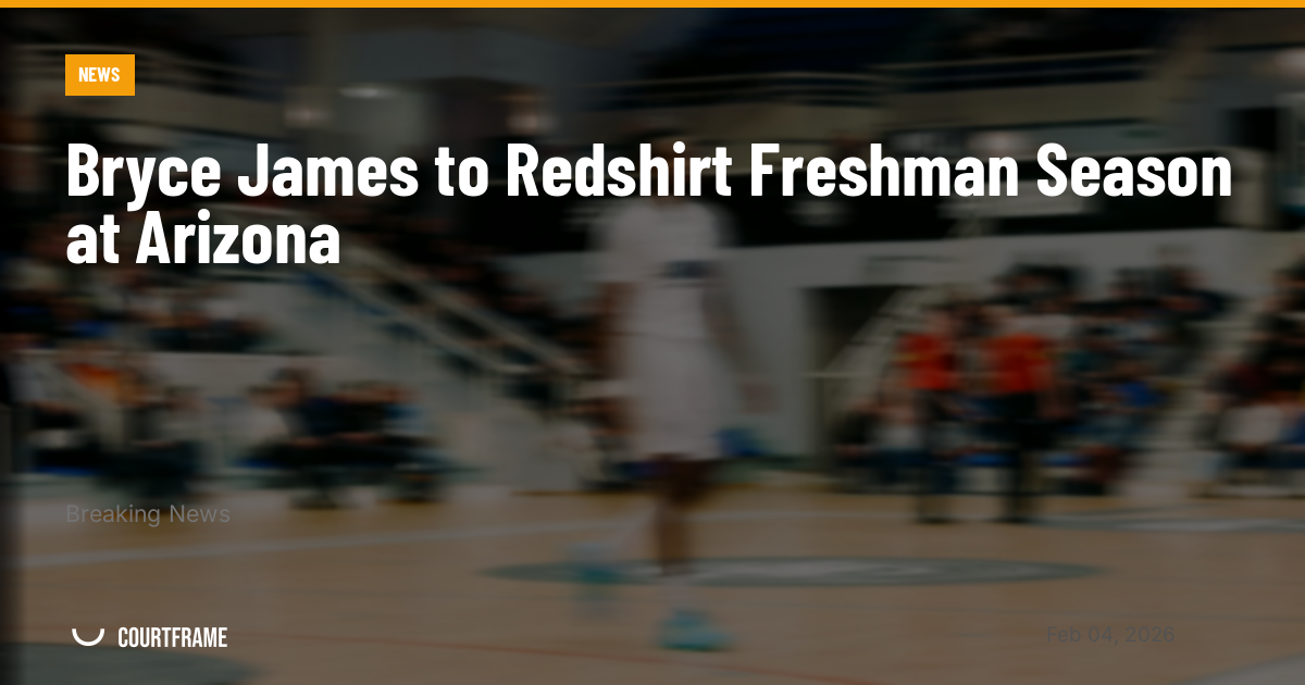 Bryce James to Redshirt Freshman Season at Arizona