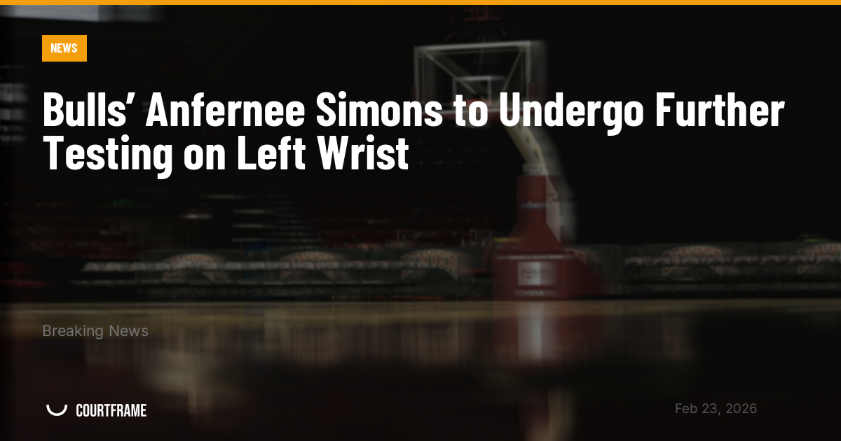Bulls’ Anfernee Simons to Undergo Further Testing on Left Wrist