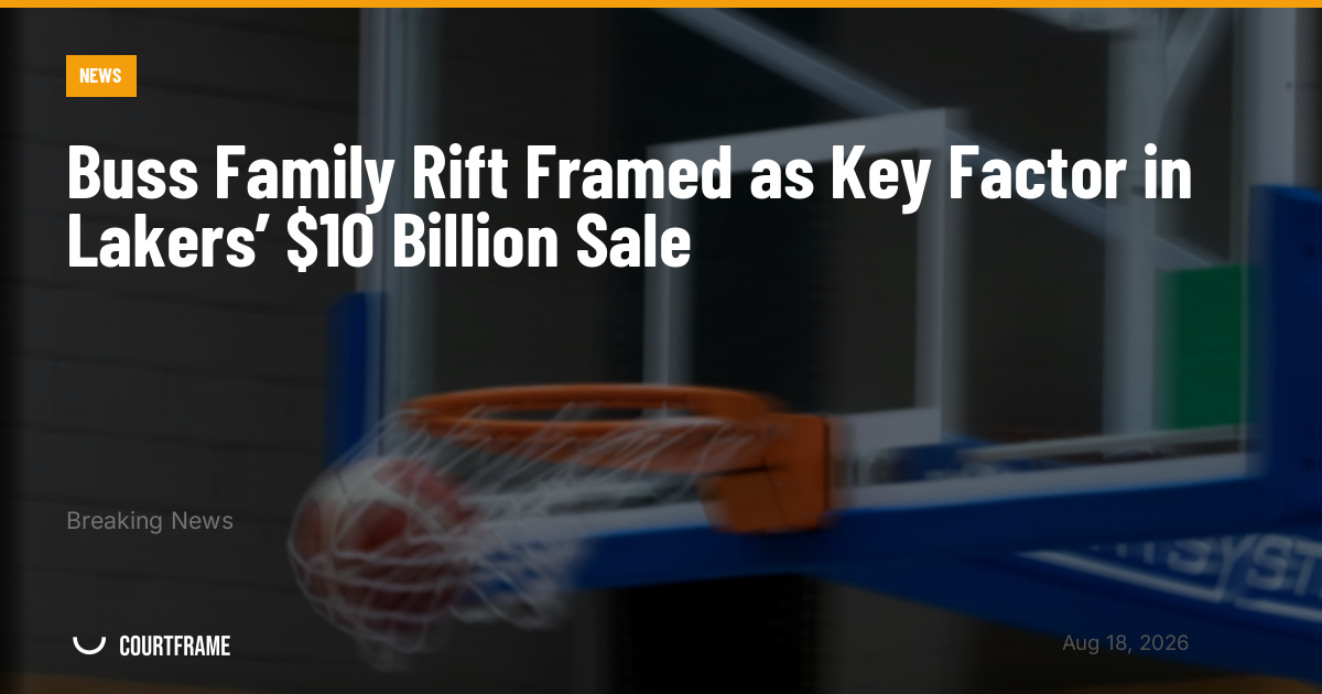 Buss Family Rift Framed as Key Factor in Lakers’ $10 Billion Sale