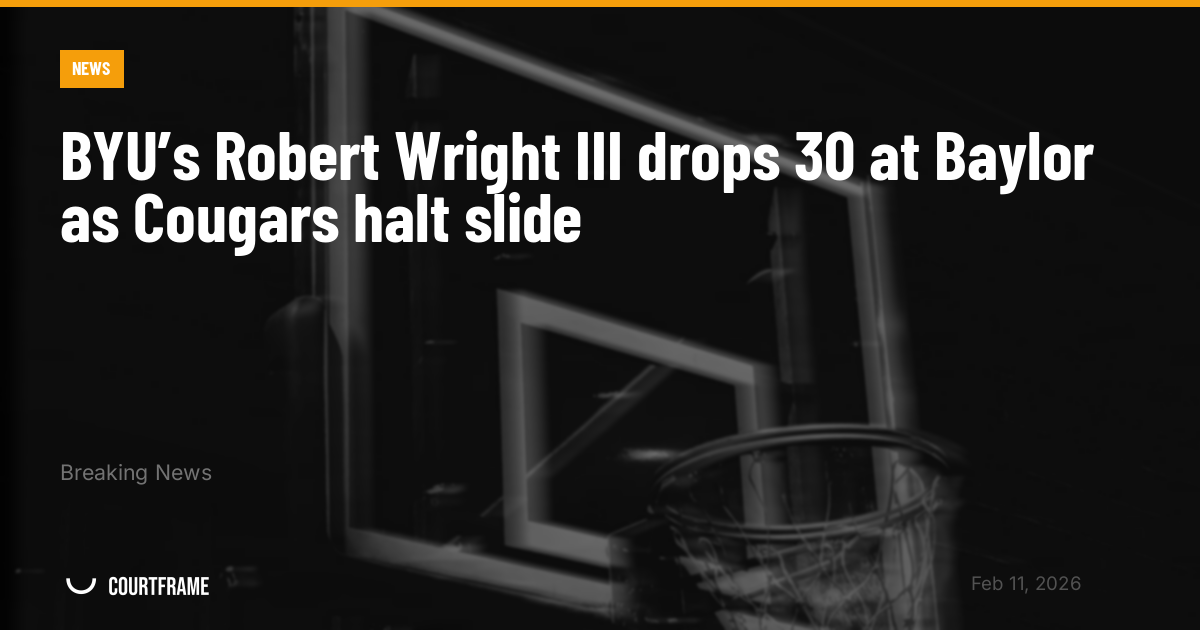 BYU’s Robert Wright III drops 30 at Baylor as Cougars halt slide
