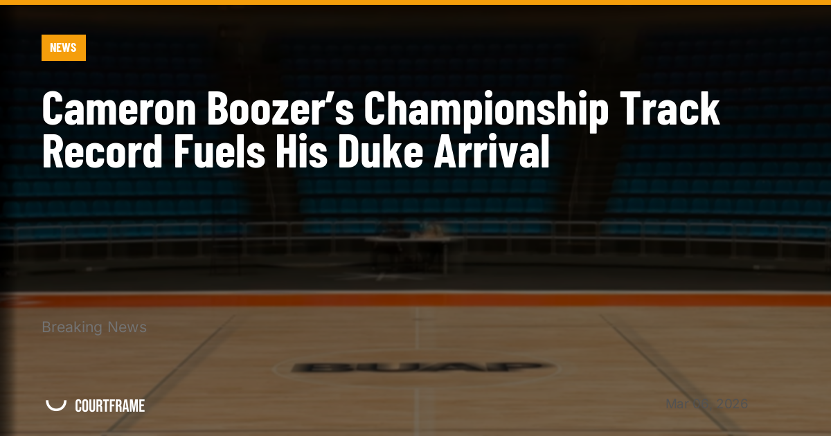 Cameron Boozer’s Championship Track Record Fuels His Duke Arrival