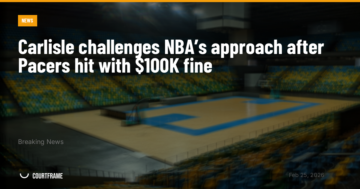 Carlisle challenges NBA’s approach after Pacers hit with $100K fine