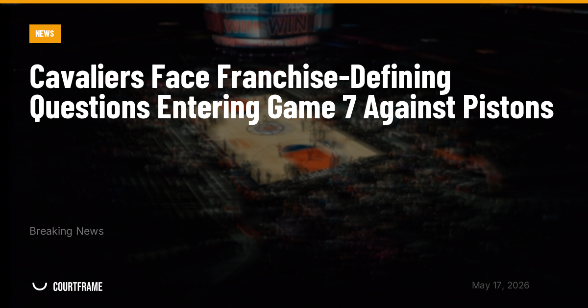 Cavaliers Face Franchise-Defining Questions Entering Game 7 Against Pistons