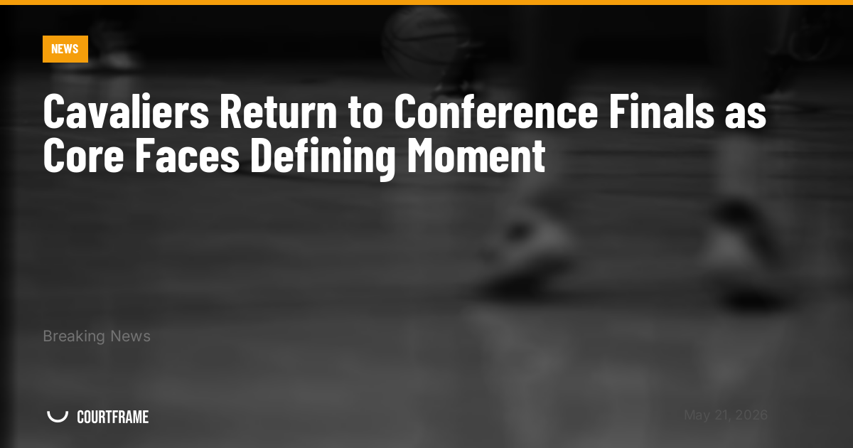 Cavaliers Return to Conference Finals as Core Faces Defining Moment
