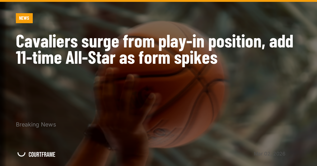 Cavaliers surge from play-in position, add 11-time All-Star as form spikes