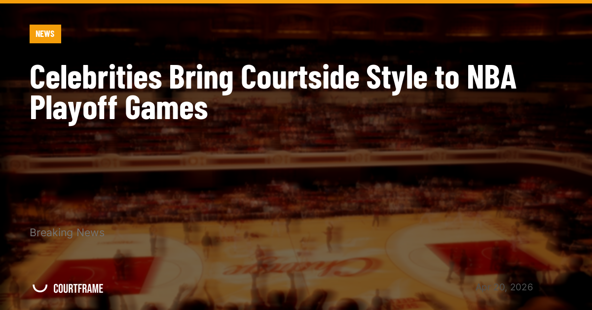 Celebrities Bring Courtside Style to NBA Playoff Games