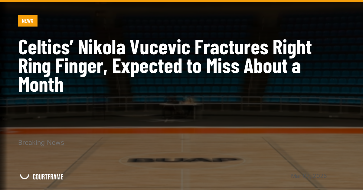 Celtics’ Nikola Vucevic Fractures Right Ring Finger, Expected to Miss About a Month