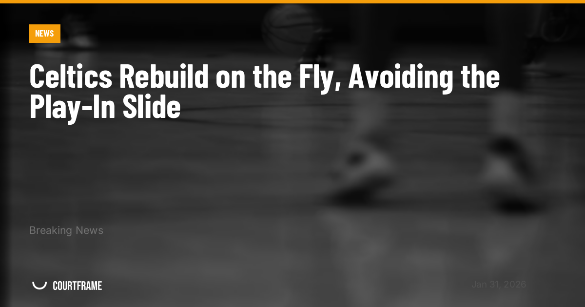 Celtics Rebuild on the Fly, Avoiding the Play-In Slide