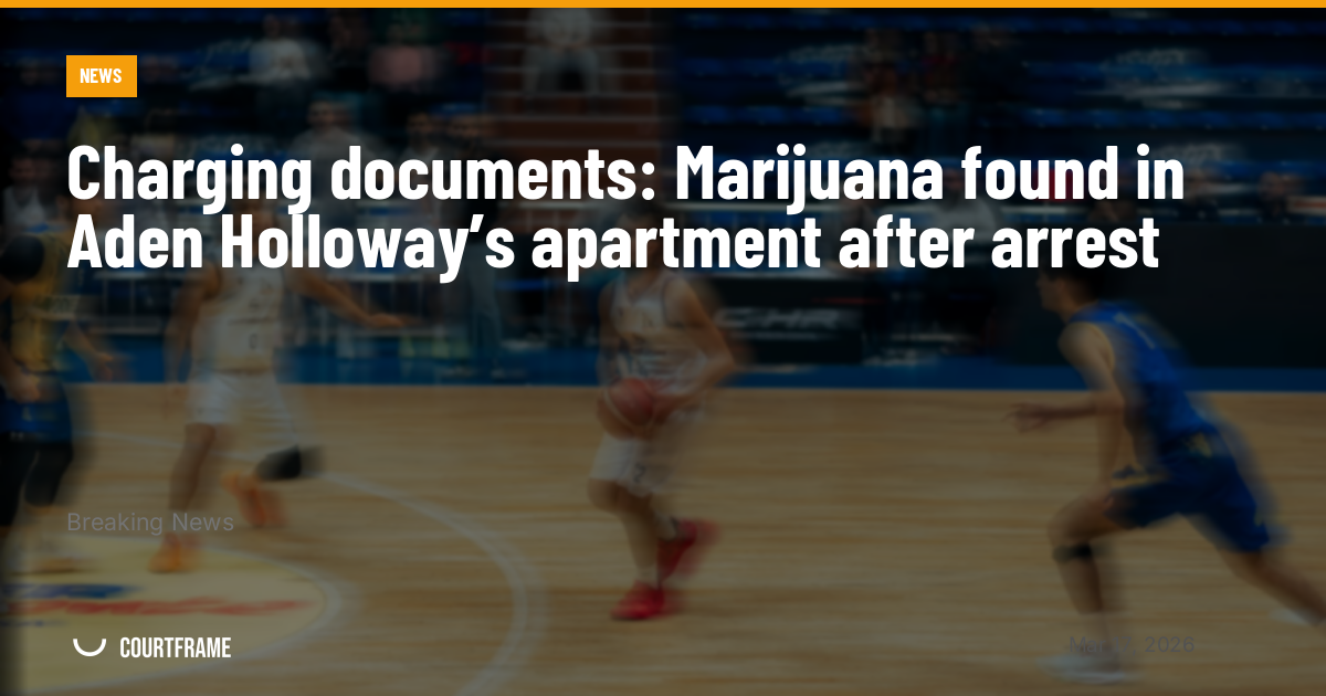 Charging documents: Marijuana found in Aden Holloway’s apartment after arrest