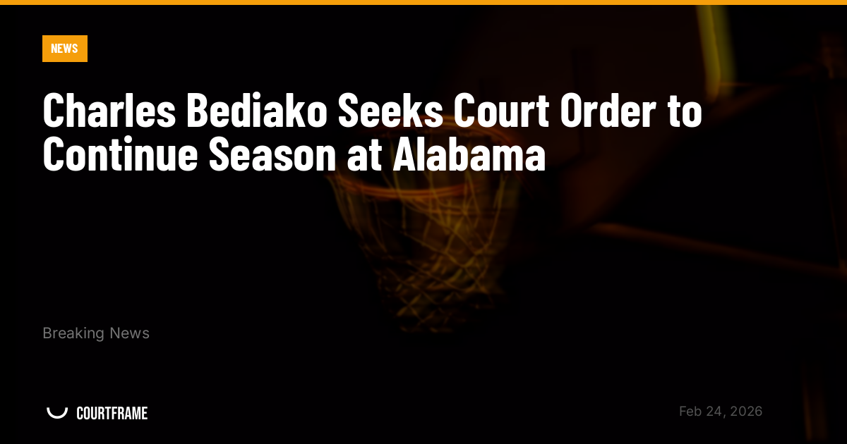 Charles Bediako Seeks Court Order to Continue Season at Alabama