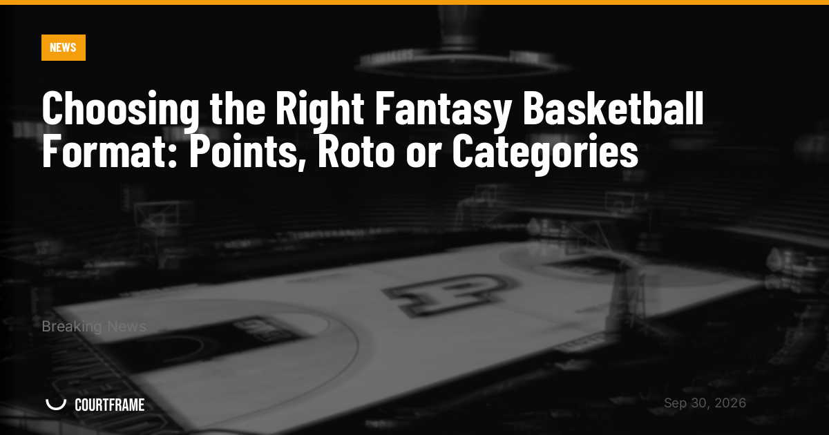 Choosing the Right Fantasy Basketball Format: Points, Roto or Categories