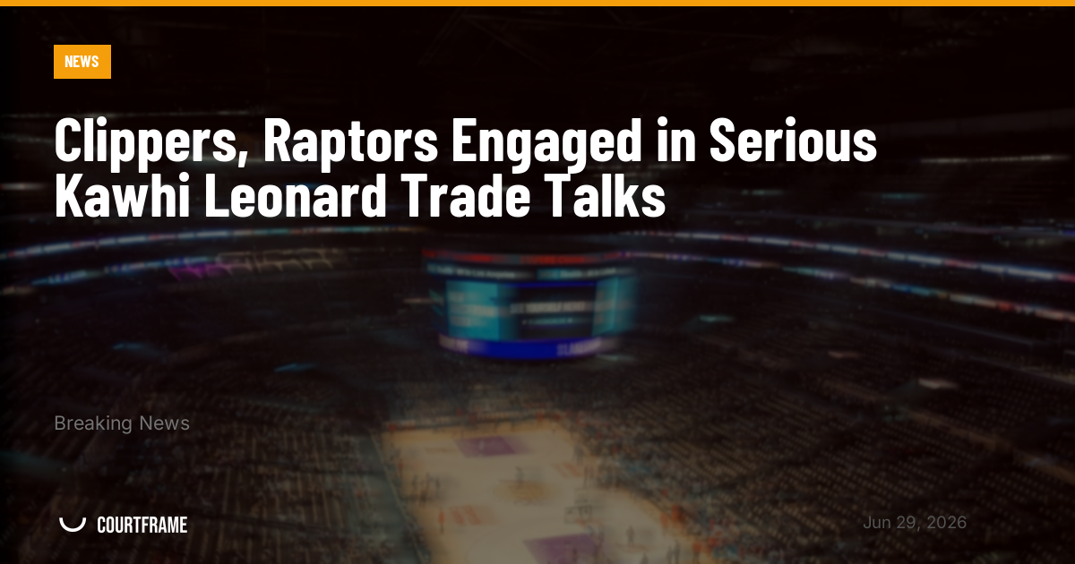 Clippers, Raptors Engaged in Serious Kawhi Leonard Trade Talks