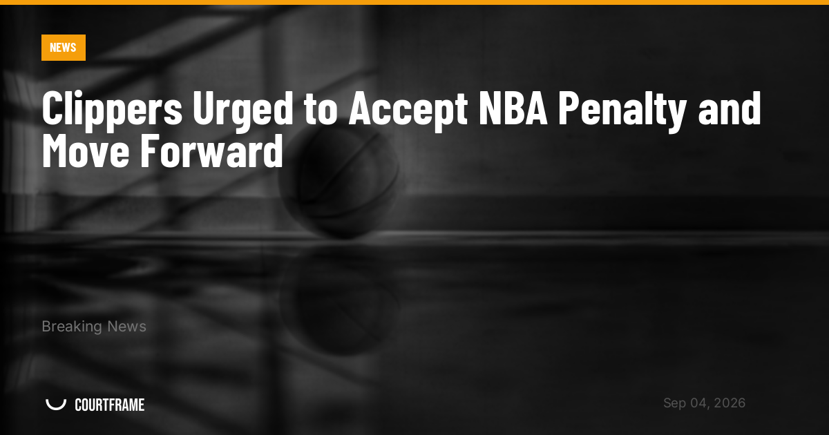 Clippers Urged to Accept NBA Penalty and Move Forward