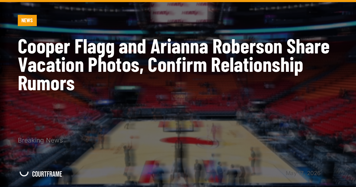 Cooper Flagg and Arianna Roberson Share Vacation Photos, Confirm Relationship Rumors