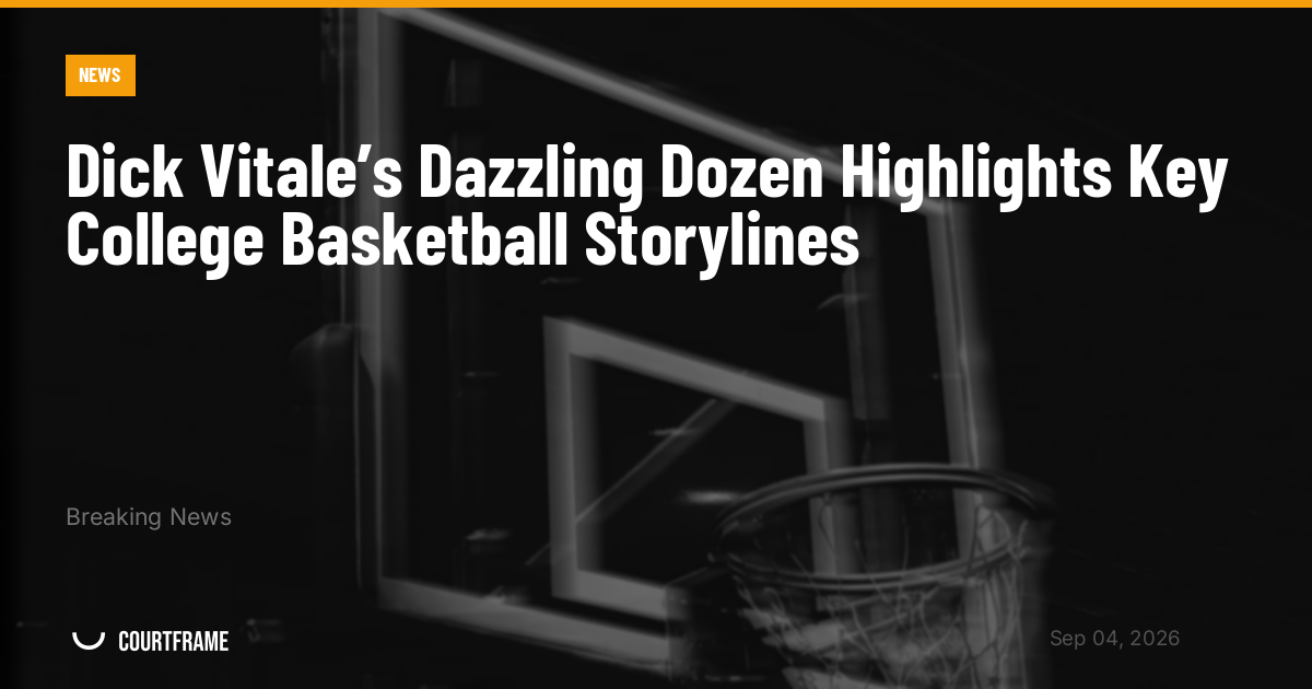 Dick Vitale’s Dazzling Dozen Highlights Key College Basketball Storylines