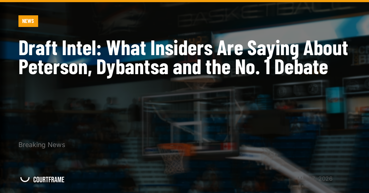 Draft Intel: What Insiders Are Saying About Peterson, Dybantsa and the No. 1 Debate