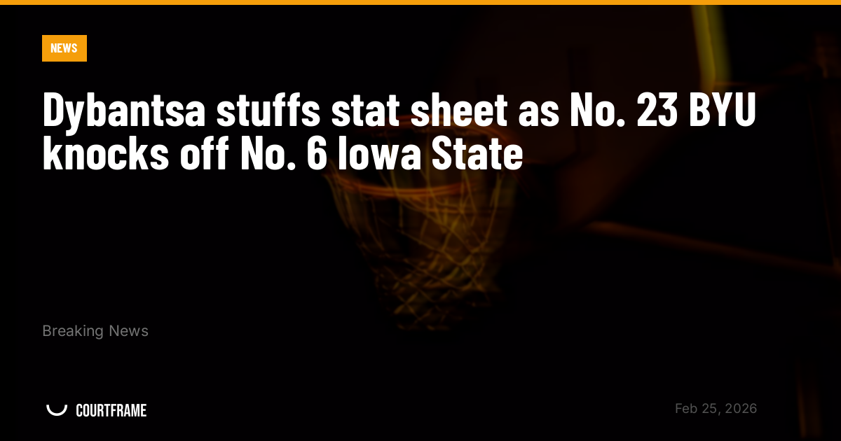 Dybantsa stuffs stat sheet as No. 23 BYU knocks off No. 6 Iowa State