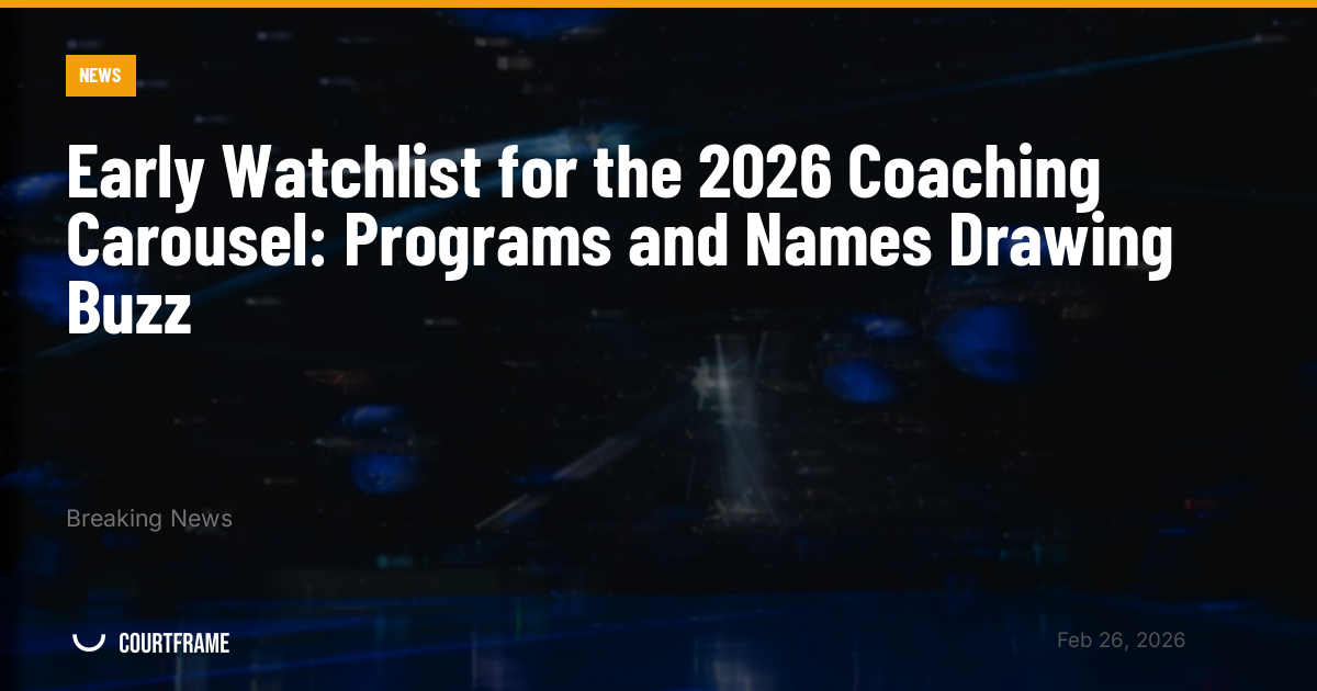 Early Watchlist for the 2026 Coaching Carousel: Programs and Names Drawing Buzz