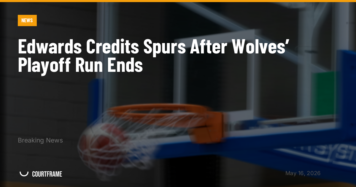 Edwards Credits Spurs After Wolves’ Playoff Run Ends