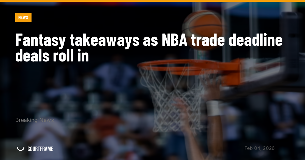 Fantasy takeaways as NBA trade deadline deals roll in