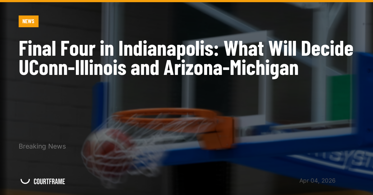 Final Four in Indianapolis: What Will Decide UConn-Illinois and Arizona-Michigan