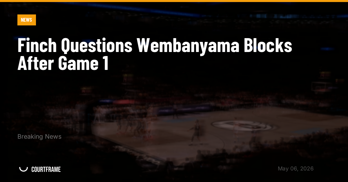 Finch Questions Wembanyama Blocks After Game 1