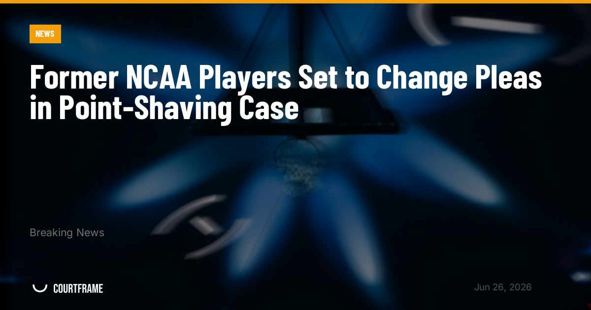 Former NCAA Players Set to Change Pleas in Point-Shaving Case