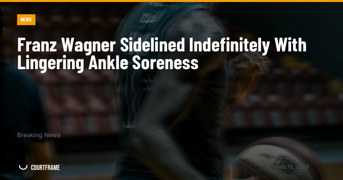 Franz Wagner Sidelined Indefinitely With Lingering Ankle Soreness