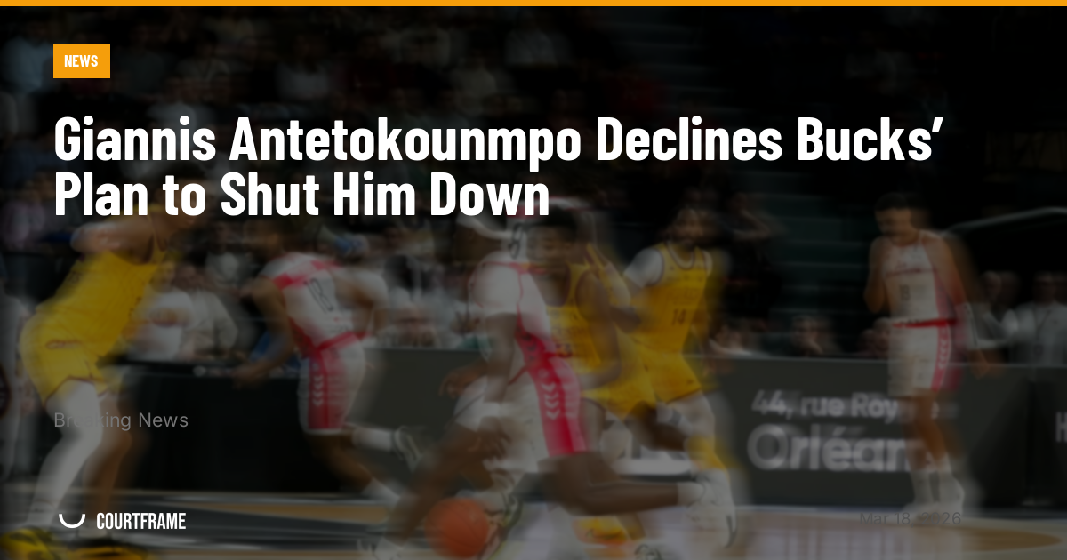 Giannis Antetokounmpo Declines Bucks’ Plan to Shut Him Down
