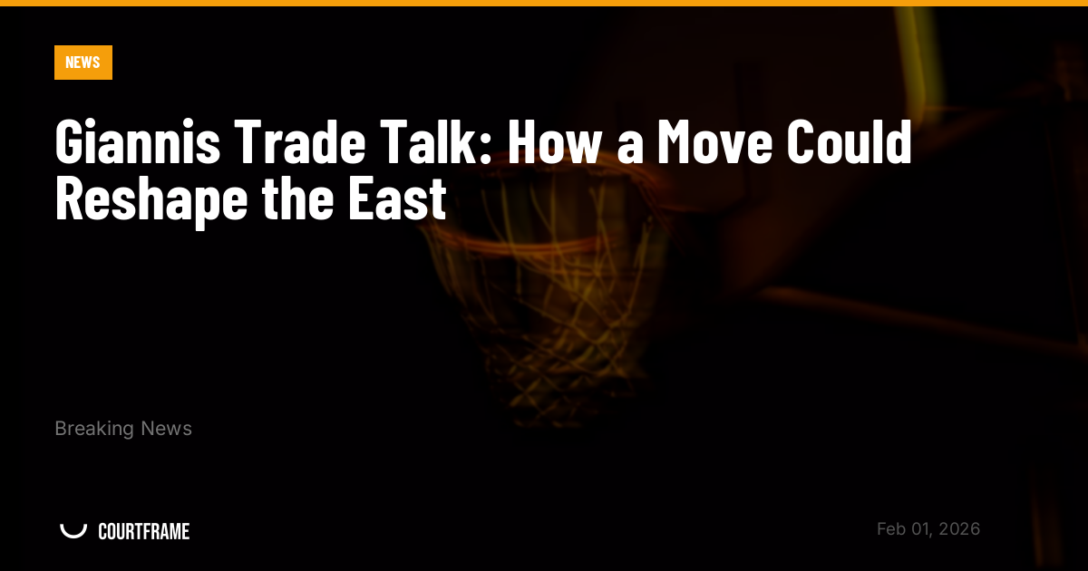Giannis Trade Talk: How a Move Could Reshape the East