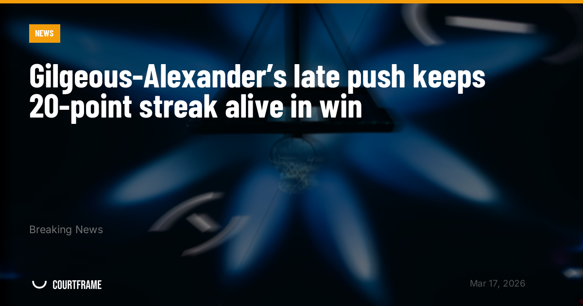 Gilgeous-Alexander’s late push keeps 20-point streak alive in win