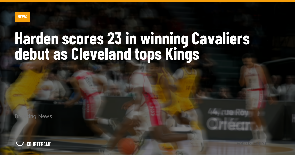 Harden scores 23 in winning Cavaliers debut as Cleveland tops Kings