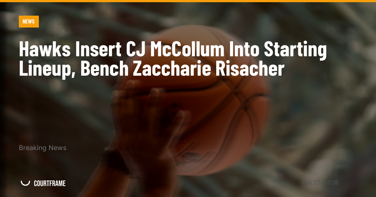 Hawks Insert CJ McCollum Into Starting Lineup, Bench Zaccharie Risacher