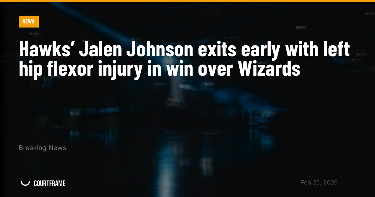 Hawks’ Jalen Johnson exits early with left hip flexor injury in win over Wizards