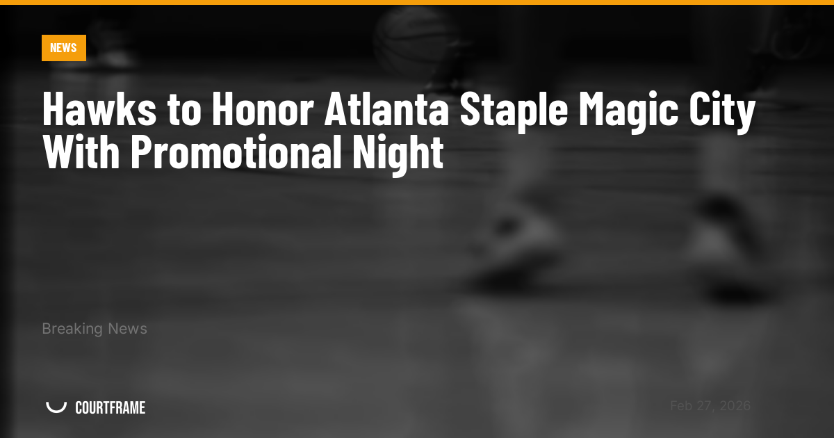 Hawks to Honor Atlanta Staple Magic City With Promotional Night