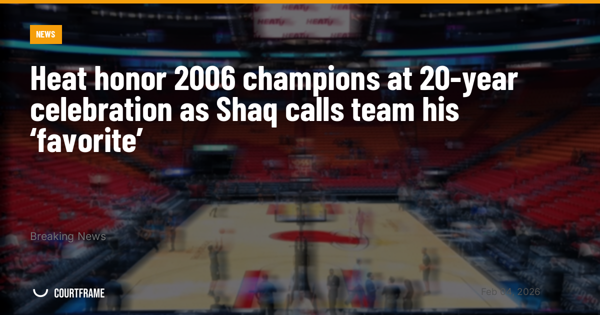 Heat honor 2006 champions at 20-year celebration as Shaq calls team his ‘favorite’