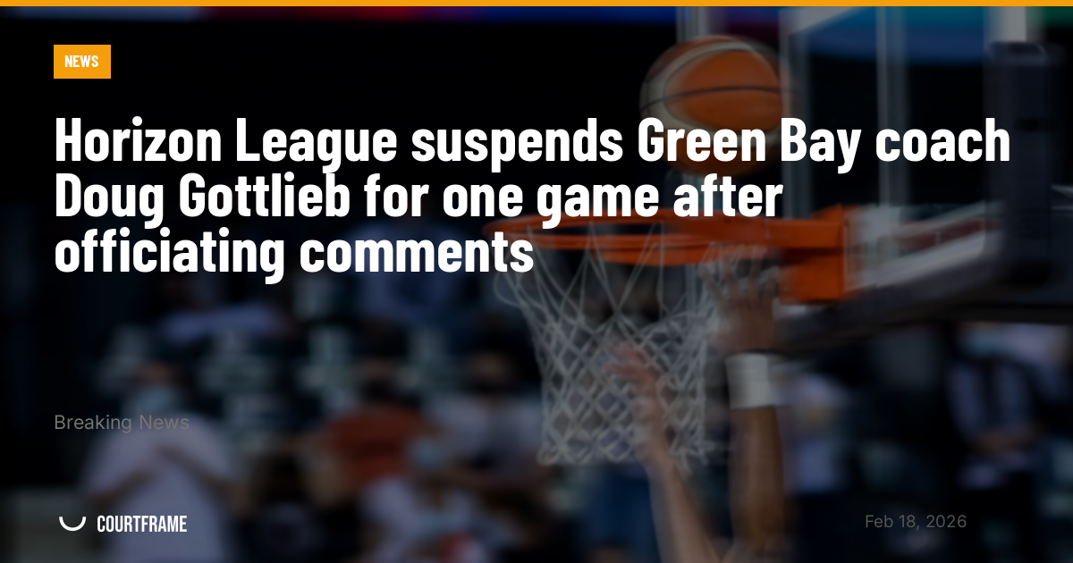Horizon League suspends Green Bay coach Doug Gottlieb for one game after officiating comments