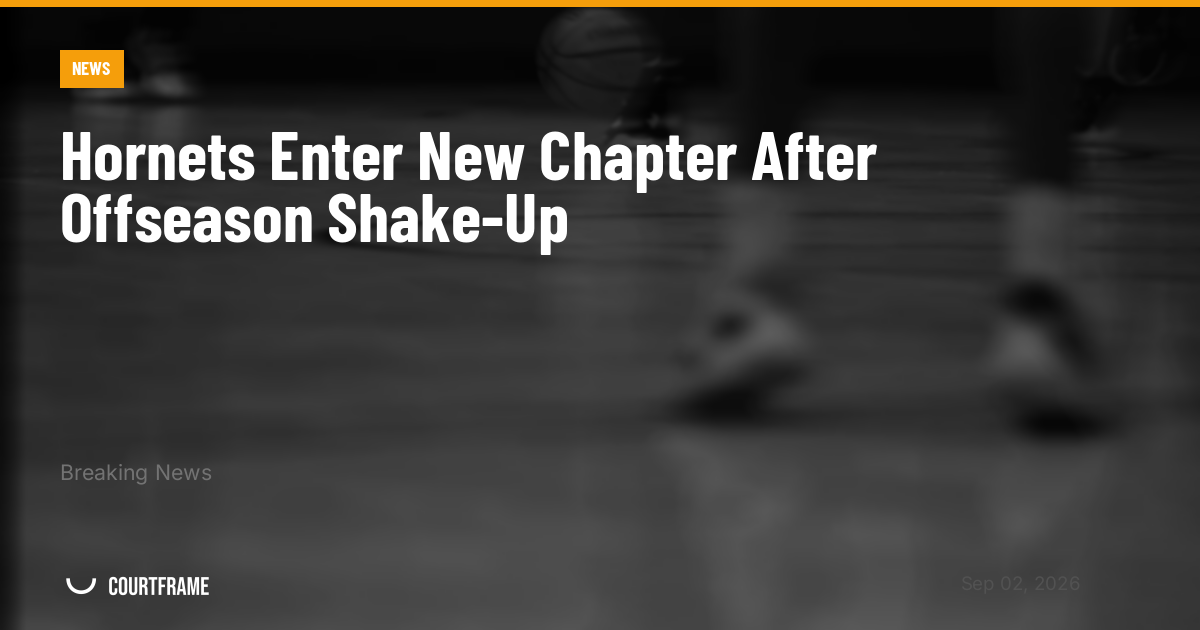 Hornets Enter New Chapter After Offseason Shake-Up