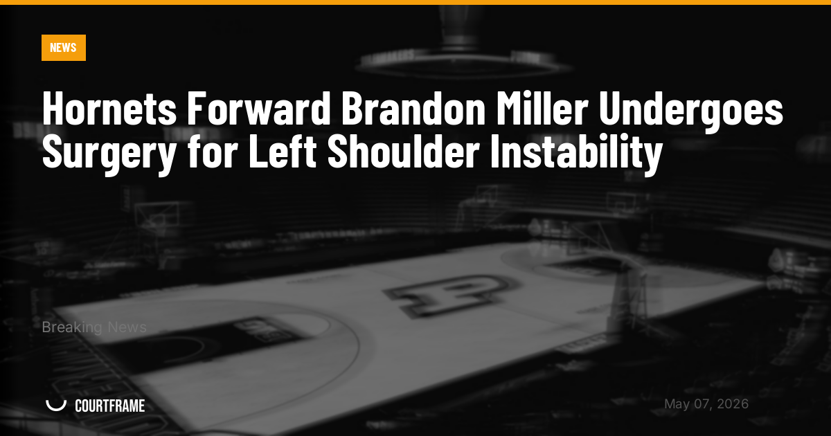 Hornets Forward Brandon Miller Undergoes Surgery for Left Shoulder Instability