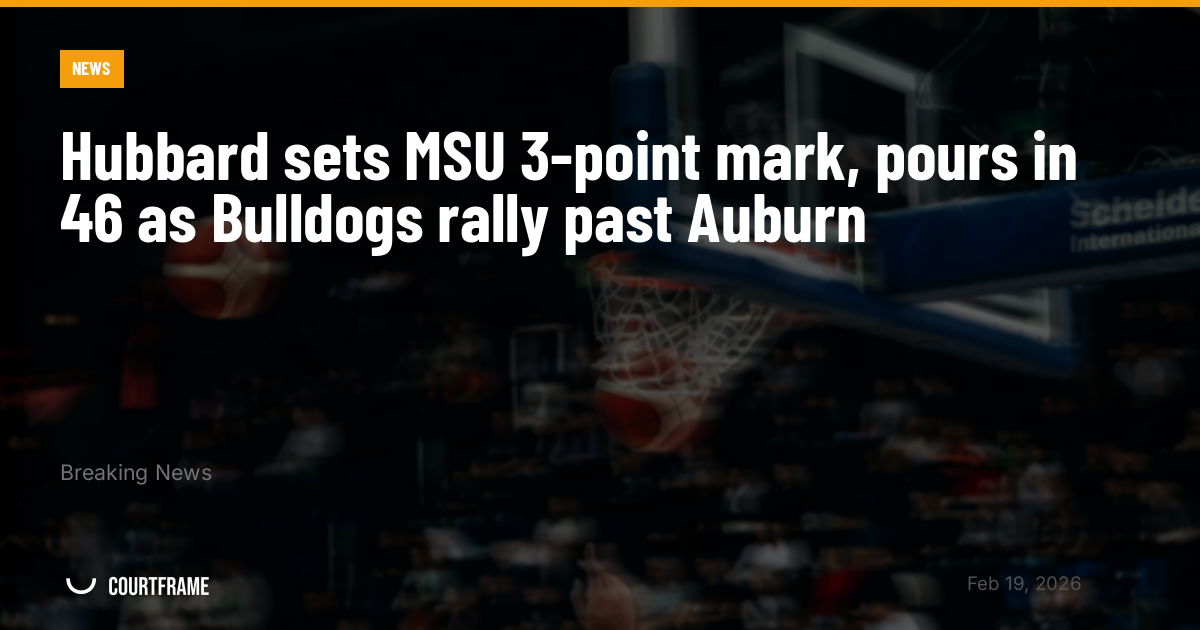 Hubbard sets MSU 3-point mark, pours in 46 as Bulldogs rally past Auburn